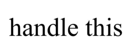HANDLE THIS trademark