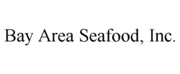 BAY AREA SEAFOOD, INC. trademark