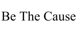 BE THE CAUSE trademark