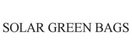 SOLAR GREEN BAGS trademark