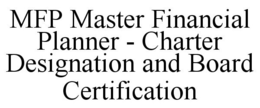 MFP MASTER FINANCIAL PLANNER - CHARTER DESIGNATION AND BOARD CERTIFICATION trademark