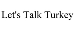 LET'S TALK TURKEY trademark