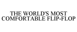 THE WORLD'S MOST COMFORTABLE FLIP-FLOP trademark