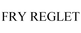 FRY REGLET trademark