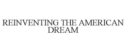 REINVENTING THE AMERICAN DREAM trademark