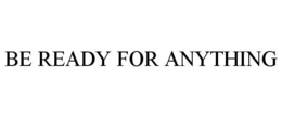 BE READY FOR ANYTHING trademark