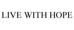 LIVE WITH HOPE trademark