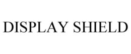 DISPLAY SHIELD trademark