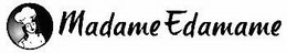 MADAME EDAMAME trademark
