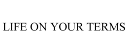 LIFE ON YOUR TERMS trademark