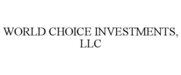WORLD CHOICE INVESTMENTS, LLC trademark