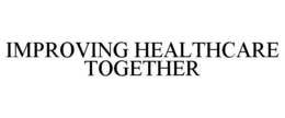 IMPROVING HEALTHCARE TOGETHER trademark
