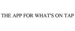 THE APP FOR WHAT'S ON TAP trademark