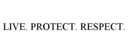 LIVE. PROTECT. RESPECT. trademark