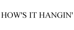 HOW'S IT HANGIN' trademark