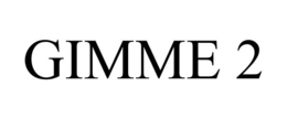 GIMME 2 trademark