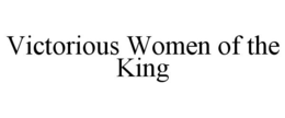 VICTORIOUS WOMEN OF THE KING trademark
