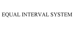 EQUAL INTERVAL SYSTEM trademark