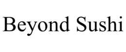 BEYOND SUSHI trademark