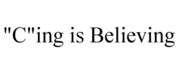 "C"ING IS BELIEVING trademark