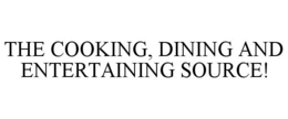 THE COOKING, DINING AND ENTERTAINING SOURCE! trademark