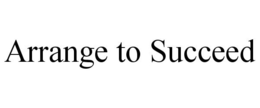 ARRANGE TO SUCCEED trademark