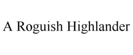 A ROGUISH HIGHLANDER trademark