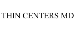 THIN CENTERS MD trademark