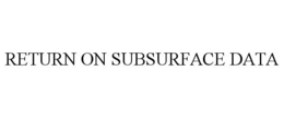 RETURN ON SUBSURFACE DATA trademark