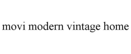 MOVI MODERN VINTAGE HOME trademark