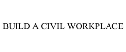 BUILD A CIVIL WORKPLACE trademark
