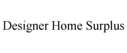 DESIGNER HOME SURPLUS trademark