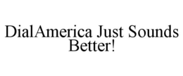 DIALAMERICA JUST SOUNDS BETTER! trademark