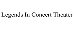 LEGENDS IN CONCERT THEATER trademark