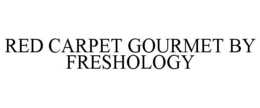 RED CARPET GOURMET BY FRESHOLOGY trademark