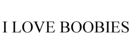 I LOVE BOOBIES trademark