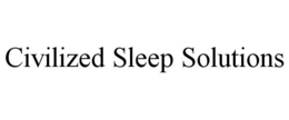 CIVILIZED SLEEP SOLUTIONS trademark