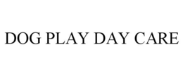 DOG PLAY DAY CARE trademark