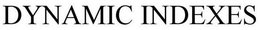 DYNAMIC INDEXES trademark