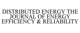 DISTRIBUTED ENERGY THE JOURNAL OF ENERGY EFFICIENCY & RELIABILITY trademark