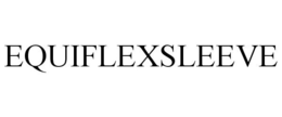 EQUIFLEXSLEEVE trademark