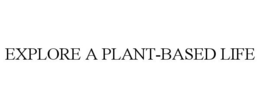 EXPLORE A PLANT-BASED LIFE trademark
