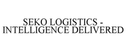 SEKO LOGISTICS - INTELLIGENCE DELIVERED trademark