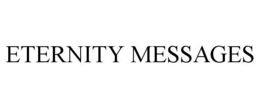 ETERNITY MESSAGES trademark
