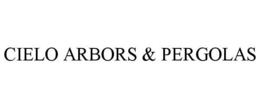 CIELO ARBORS & PERGOLAS trademark
