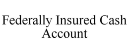 FEDERALLY INSURED CASH ACCOUNT trademark