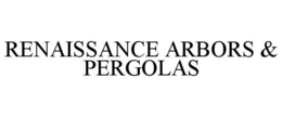 RENAISSANCE ARBORS & PERGOLAS trademark