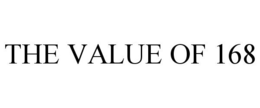 THE VALUE OF 168 trademark