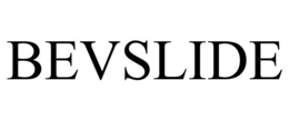BEVSLIDE trademark