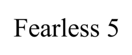FEARLESS 5 trademark